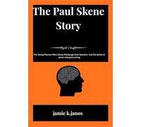The Paul Skene Story: "The Young Phenom Who Chose Pittsburgh Over Stardom -and the battle to prove everyone wrong