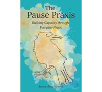The Pause Praxis: Building Capacity Through Everyday Magic