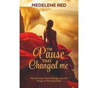 The Pause That Changed Me: Menopause, Mood Swings, and the Magic of Starting Over
