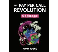 The Pay Per Call Revolution: Workbook