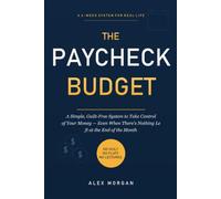 The Paycheck Budget: A Simple, Guilt-Free System to Take Control of Your Money - Even When There’s Nothing Left at the End of the Month