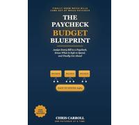 The Paycheck Budget Blueprint: Assign Every Bill to a Paycheck, Know What is Safe to Spend, and Finally Get Ahead
