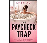 THE PAYCHECK TRAP: WHY YOU'RE WORKING HARD BUT STILL FEEL BROKE