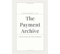 The Payment Archive: A Simple Bill, Due Date & Payment Tracking Log for Household Expenses