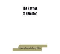 The Paynes Of Hamilton, A Genealogical And Biographical Record