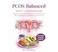 The pcos balanced diet cookbook to manage weight, insuline resistance and enhance fertility: easy recipes to balance hormones, manage symptoms and thrive with pcos