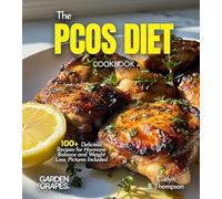 The PCOS Diet Cookbook: 100+ Delicious Recipes for Hormone Balance and Weight Loss, Pictures Included