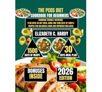 The PCOS Diet Cookbook for Beginners 2026: Hormone-Friendly Nutrition Plan with 30-Day Meal Guide and 1500 Days of Simple Recipes for Balanced Living and Improved Wellness