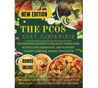 The PCOS Diet Cookbook: Nourishing Recipes to Balance Hormones, Reduce Inflammation, and Support Weight Loss for Women with PCOS