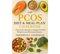 The PCOS Diet & Meal Plan Cookbook: PCOS diet cookbook 2025,gluten-free, anti-inflammatory diet, hormone balancing, weight loss diet, heart healthy meals, Meal plan, Low-Carb, fertility diet cookbook