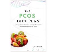 THE PCOS DIET PLAN: A Comprehensive Nutrition Guide for Women with Hormonal Imbalances and PCOS
