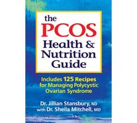 The PCOS Health & Nutrition Guide: Includes 125 Recipes for Managing Polycystic Ovarian Syndrome