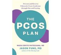 The PCOS Plan: Prevent and Reverse Polycystic Ovary Syndrome Through Diet and Fasting