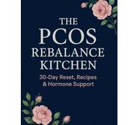 THE PCOS REBALANCE KITCHEN: 30-Day Reset, Recipes & Hormone Support