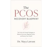 The PCOS RECOVERY BLUEPRINT: The Truth with Simple Strategies to Balance Hormones, Regulate Cycles, and Restore Your Health