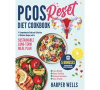 The PCOS Reset Diet Cookbook: "A Comprehensive Guide and a Collection of Delicious Recipes with a Sustainable Long Term Meal Plan to Lose Weight, Boost Fertility, Balance Hormones & Gain Vitality "