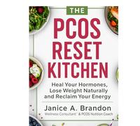 The PCOS Reset Kitchen: Heal Your Hormones, Lose Weight Naturally and Reclaim Your Energy