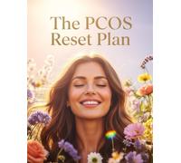 The PCOS Reset Plan: 30 Days to Balanced Hormones, Reduced Cravings, and Increased Energy - A Complete PCOS Reset Plan