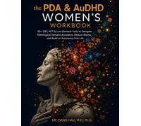 The PDA & AuDHD Women's Workbook: 50+ CBT, ACT & Low-Demand Tools to Navigate Pathological Demand Avoidance, Reduce Shame, and Build an Autonomy-First Life