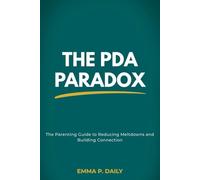 The PDA Paradox: The Parenting Guide to Pathological Demand Avoidance, Low-Demand Parenting, and Reducing Meltdowns in Neurodivergent Children