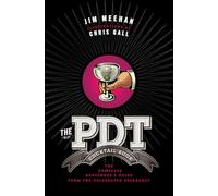 The PDT Cocktail Book: The Complete Bartender's Guide from the Celebrated Speakeasy-