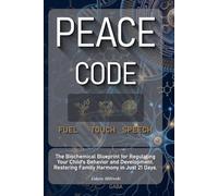 THE PEACE CODE: The Biological Blueprint for Regulating Childrens Behavior and Development