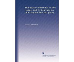 The peace conference at The Hague, and its bearings on international law and policy