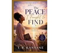 The Peace I Fought to Find: A Sacred Journey Into Emotional Rest, Inner Safety, and Unshakable Calm