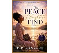 The Peace I Fought to Find: A Sacred Journey Into Emotional Rest, Inner Safety, and Unshakable Calm