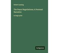The Peace Negotiations; A Personal Narrative: in large print