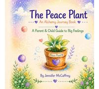 The Peace Plant: A Parent & Child Guide to Big Feelings