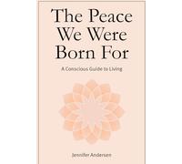 The Peace We Were Born For: A Conscious Guide to Living