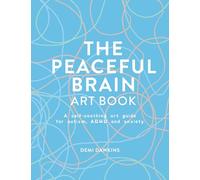 The Peaceful Brain Art Book: 55 self-soothing art exercises for calming ADHD, autistic overwhelm and anxiety