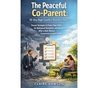 The Peaceful Co-Parent: 90-Day High-Conflict Recovery Plan: Proven Strategies to Protect Your Child, Set Bulletproof Boundaries, and Reclaim Your Peace After a Toxic Divorce