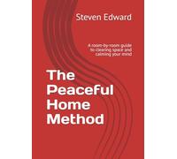 The Peaceful Home Method: A room-by-room guide to clearing space and calming your mind