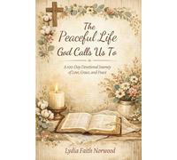 The Peaceful Life God Calls Us To: A 100-Day Devotional Journey of Love, Grace and Peace