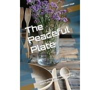 The Peaceful Plate: Discovering Harmony, Health, and Fulfillment in Vegan Living