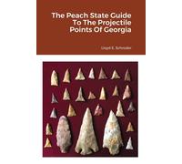 The Peach State Guide To The Projectile Points Of Georgia