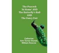 The Peacock 'at Home' And The Butterfly's Ball And The Fancy Fair