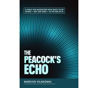 The Peacock’s Echo: A Fable for Marketers Who Want to Be Found - Not Just Seen - in the Age of AI