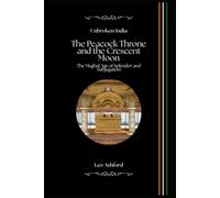 The Peacock Throne and the Crescent Moon: The Mughal Age of Splendor and Subjugation