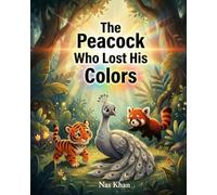 The Peacock Who Lost His Colors: A Colorful Jungle Story About Friendship