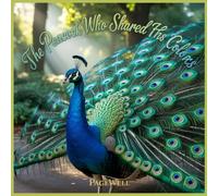 The Peacock Who Shared His Colors - Kids Story Book: A Heartwarming Story About Sharing and Kindness