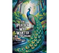 The Peacock Who Wanted All the Colors