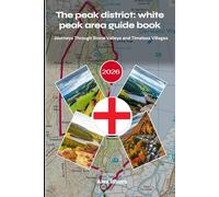 The peak district: white peak area guide book 2026: Journeys Through Stone Valleys and Timeless Villages