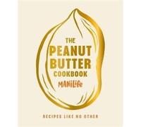 The Peanut Butter Cookbook by ManiLife Limited ManiLife Limited (Auteur)