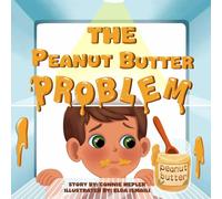 The Peanut Butter Problem: (A silly story about listening to advice, consequences and learning from mistakes)
