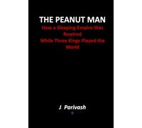 THE PEANUT MAN: How a Sleeping Empire Was Rewired While Three Kings Played the World