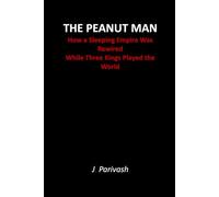 THE PEANUT MAN: How a Sleeping Empire Was Rewired While Three Kings Played the World