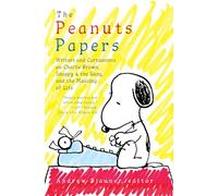 The Peanuts Papers: Writers and Cartoonists on Charlie Brown, Snoopy & the Gang, and the Meaning of Life: A Library of America Special Publication